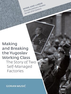 cover image of Making and Breaking the Yugoslav Working Class